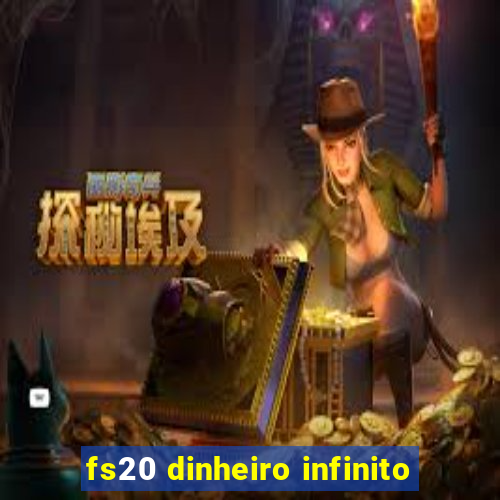 fs20 dinheiro infinito